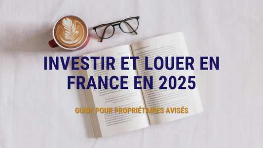 Investir et louer en France en 2025 : guide pour propriétaires avisés - Concierge bb